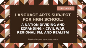 مادة فنون اللغة للمدرسة الثانوية - الصف الحادي عشر: أمة تنقسم وتتوسع - الحرب الأهلية ، الإقليمية ، والواقعية